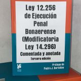 Ley 12.256 de Ejecución Penal Bonaerense (Modificatoria Ley 14.296) comentada y anotada – 3ra edición