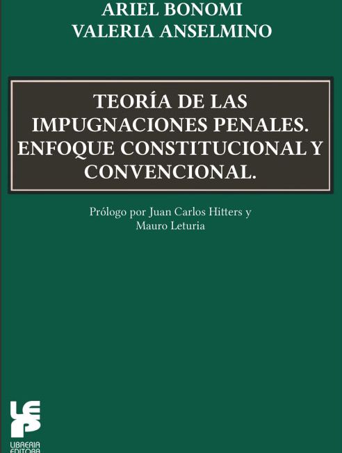 Teoría de las impugnaciones penales. Enfoque constitucional y convencional